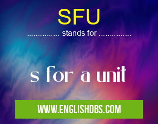 SFU means s for a unit SFU
