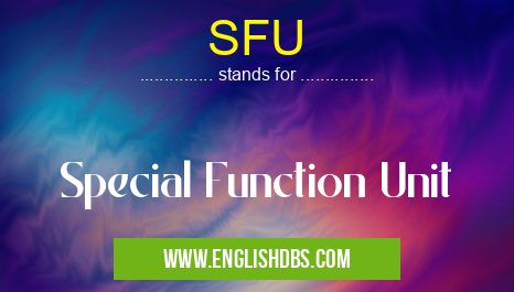 SFU means Special Function Unit SFU
