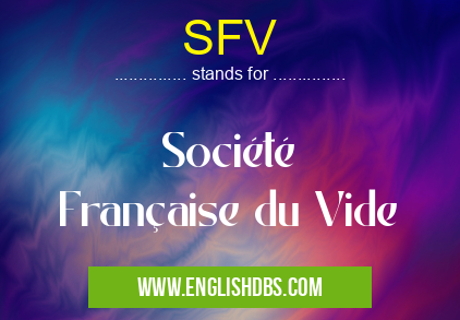 SFV means Société Française du Vide SFV