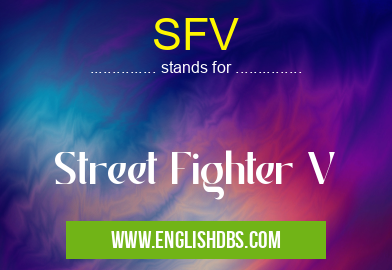 SFV means Street Fighter V SFV