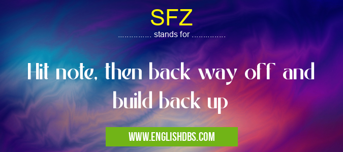 SFZ means Hit note, then back way off and build back up SFZ