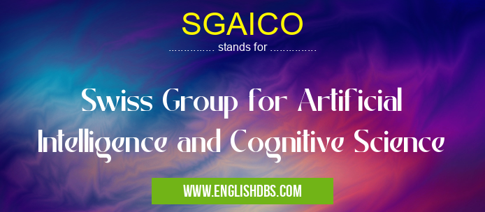 SGAICO means Swiss Group for Artificial Intelligence and Cognitive Science SGAICO