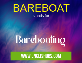 BAREBOAT means Bareboating BAREBOAT
