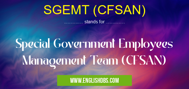 SGEMT (CFSAN) means Special Government Employees Management Team (CFSAN) SGEMT (CFSAN)