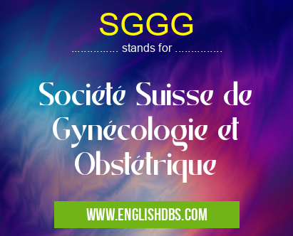SGGG means Société Suisse de Gynécologie et Obstétrique SGGG