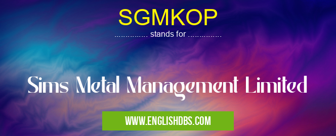 SGMKOP means Sims Metal Management Limited SGMKOP
