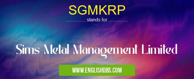 SGMKRP means Sims Metal Management Limited SGMKRP