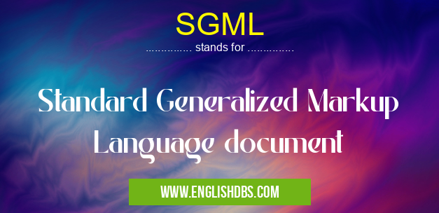 SGML means Standard Generalized Markup Language document SGML