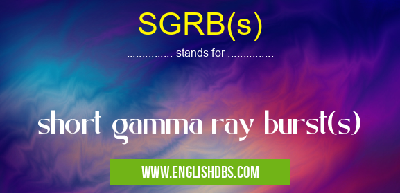 SGRB(s) means short gamma ray burst(s) SGRB(s)