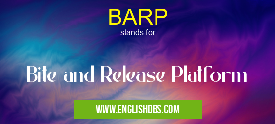 BARP means Bite and Release Platform BARP