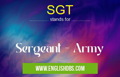 SGT means Sergeant - Army SGT