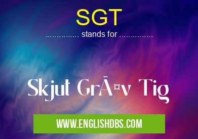 SGT means Skjut Gräv Tig SGT