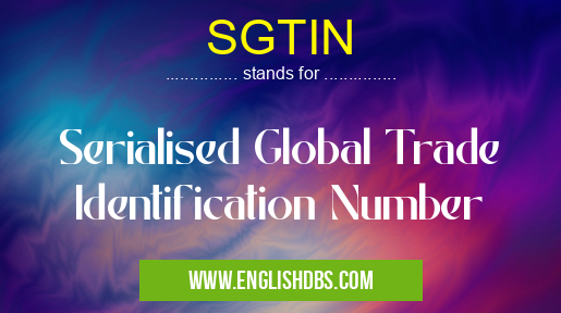 SGTIN means Serialised Global Trade Identification Number SGTIN