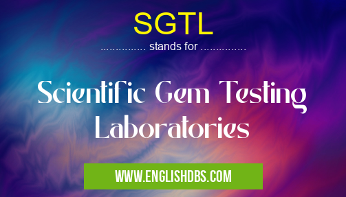 SGTL means Scientific Gem Testing Laboratories SGTL