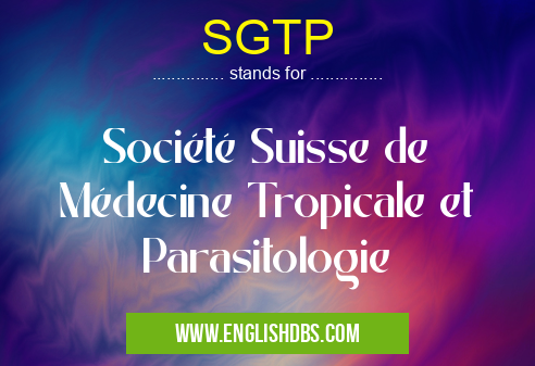 SGTP means Société Suisse de Médecine Tropicale et Parasitologie SGTP