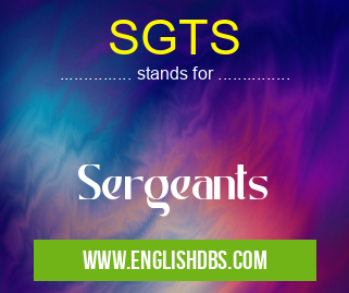 SGTS means Sergeants SGTS