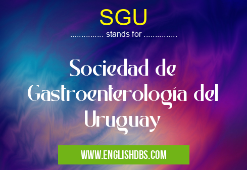 SGU means Sociedad de Gastroenterología del Uruguay SGU