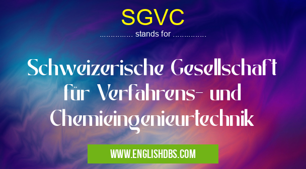 SGVC means Schweizerische Gesellschaft für Verfahrens- und Chemieingenieurtechnik SGVC