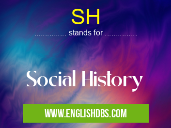 SH means Social History SH