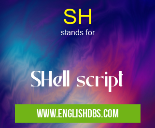 SH means SHell script SH
