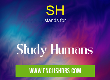 SH means Study Humans SH