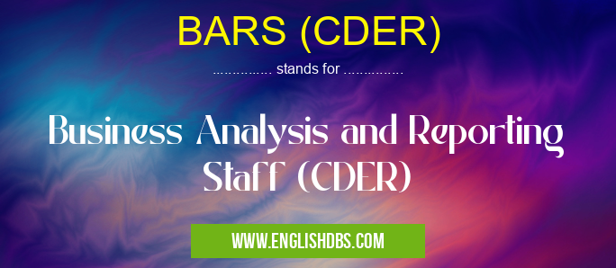 BARS (CDER) means Business Analysis and Reporting Staff (CDER) BARS (CDER)