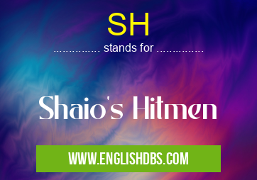SH means Shaio's Hitmen SH
