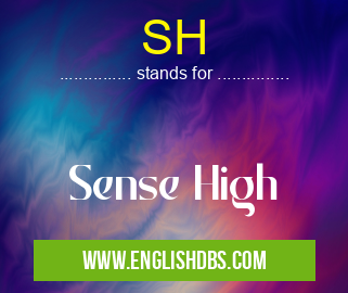 SH means Sense High SH