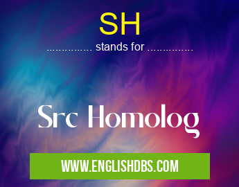 SH means Src Homolog SH