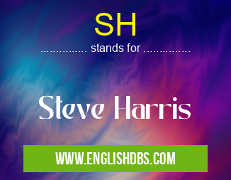 SH means Steve Harris SH