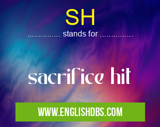 SH means sacrifice hit SH