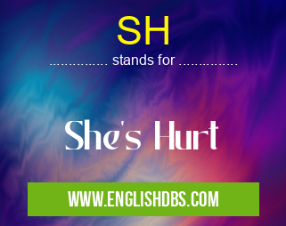 SH means She's Hurt SH
