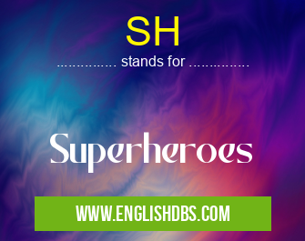 SH means Superheroes SH