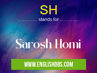 SH means Sarosh Homi SH
