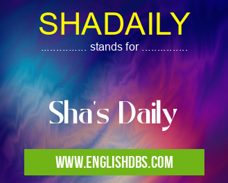 SHADAILY means Sha's Daily SHADAILY