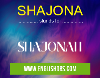 SHAJONA means SHAJONAH SHAJONA