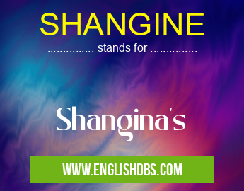 SHANGINE means Shangina's SHANGINE