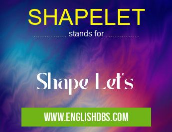 SHAPELET means Shape Let's SHAPELET