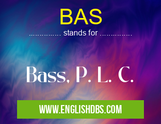 BAS means Bass, P. L. C. BAS
