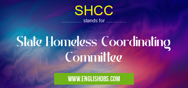 SHCC means State Homeless Coordinating Committee SHCC