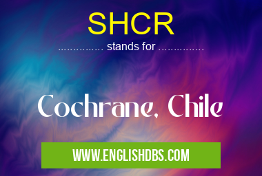 SHCR means Cochrane, Chile SHCR