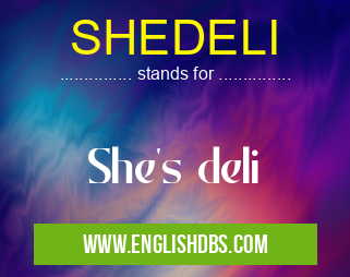 SHEDELI means She's deli SHEDELI