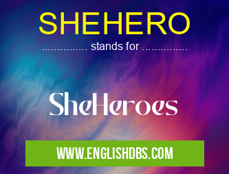SHEHERO means SheHeroes SHEHERO