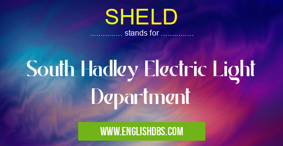 SHELD means South Hadley Electric Light Department SHELD