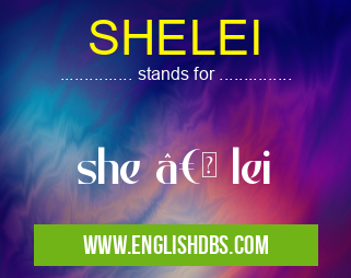SHELEI means she †lei SHELEI
