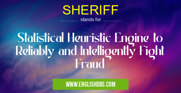 SHERIFF means Statistical Heuristic Engine to Reliably and Intelligently Fight Fraud SHERIFF