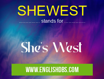 SHEWEST means She's West SHEWEST