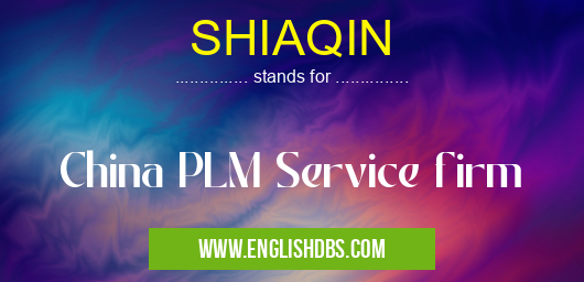 SHIAQIN means China PLM Service firm SHIAQIN