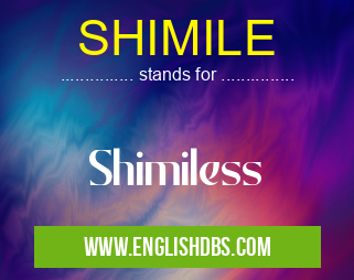 SHIMILE means Shimiless SHIMILE