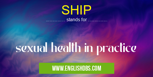 SHIP means sexual health in practice SHIP